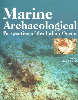 Marine Archaeological Perspective of the Indian Ocean (Proceedings of the International Seminar on Marine Archaelogy, 2003) Revised & Enlarged Edition,8188934534,9788188934539