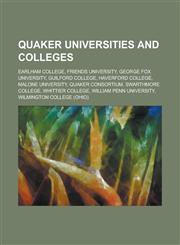 Quaker Universities and Colleges Earlham College, Friends University, George Fox University, Guilford College, Haverford College, Malone University,,1157519482,9781157519485