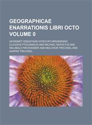 Geographicae Enarrationis Libri Octo; gewidmet Sebastiano episcopo Brixinensis Volume 0,123005667X,9781230056678