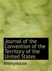 Journal of the Convention of the Territory of the United States,1140433369,9781140433361