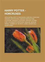 Harry Potter - Horcruxes Articles related to Horcruxes, Horcrux creators, Horcrux destroyers, Horcrux destruction locations, Horcrux locations, Horcrux victims, Lord Voldemort's horcruxes, Basilisk, Basilisk venom, Chamber of Secrets,1234720817,9781234720810