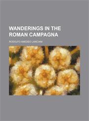 Wanderings in the Roman Campagna,1151269670,9781151269676