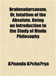Brahmadarsanam, Or, Intuition of the Absolute, Being an Introduction to the Study of Hindu Philosophy,1152206303,9781152206304