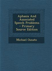 Aphasia And Associated Speech Problems - Primary Source Edition,1295044099,9781295044092