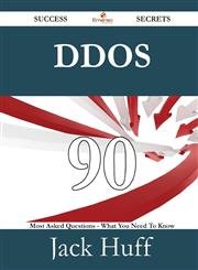 DDoS 90 Success Secrets - 90 Most Asked Questions On DDoS - What You Need To Know,1488525366,9781488525360