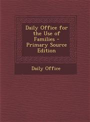 Daily Office for the Use of Families - Primary Source Edition,129455610X,9781294556107