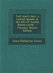 Lost Man's Lane, a Second Episode in the Life of Amelia Butterworth,1289827508,9781289827502