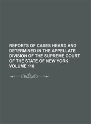 Reports of cases heard and determined in the Appellate Division of the Supreme Court of the State of New York Volume 110,1236436733,9781236436733