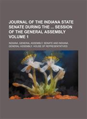 Journal of the Indiana State Senate During the Session of the General Assembly Volume 1,1154197379,9781154197372