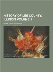 History of Lee County, Illinois Volume 1,1230286780,9781230286785