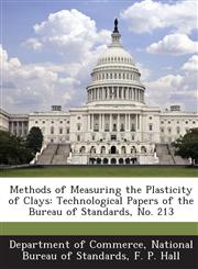 Methods of Measuring the Plasticity of Clays Technological Papers of the Bureau of Standards, No. 213,1287260306,9781287260301