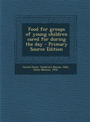 Food for Groups of Young Children Cared for During the Day - Primary Source Edition,1294451871,9781294451877