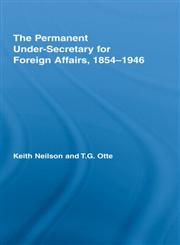 The Permanent Under-Secretary for Foreign Affairs, 1854-1946,0415362415,9780415362412