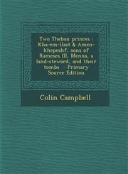 Two Theban Princes Kha-Em-Uast & Amen-Khepeshf, Sons of Rameses III, Menna, a Land-Steward, and Their Tombs,1287603041,9781287603047
