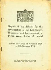 Report of the Scheme For the Investigation of the Life-History, Bionomics and Development of Fresh Water Fishes of Bangal for the Period from 1st November 1937 to 30th September 1938