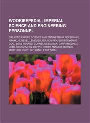 Wookieepedia - Imperial science and engineering personnel Galactic Empire science and engineering personnel, Arakkus, Bevel Lemelisk, Bolton Kek, Borborygmus Gog, Bors Teraud, Cornelius Evazan, Darryn Edalm, Demetrius Zaarin, Deppo, Druth Anamor, Dusque,1234849313,9781234849313