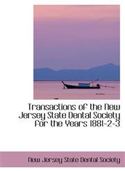 Transactions of the New Jersey State Dental Society for the Years 1881-2-3,1103426850,9781103426850