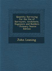Quantity Surveying for the Use of Surveyors, Architects, Engineers and Builders - Primary Source Edition,1294673068,9781294673064