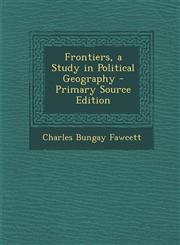 Frontiers, a Study in Political Geography - Primary Source Edition,129432621X,9781294326212