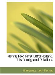 Henry Fox, First Lord Holland, his Family and Relations,1140254766,9781140254768