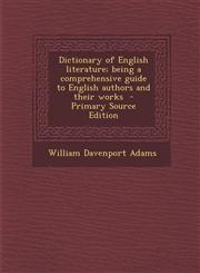 Dictionary of English Literature; Being a Comprehensive Guide to English Authors and Their Works,1289893608,9781289893606