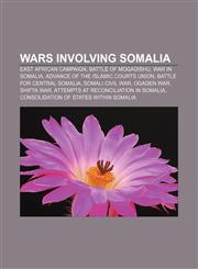 Wars involving Somalia East African Campaign, Battle of Mogadishu, War in Somalia, Advance of the Islamic Courts Union,1157572189,9781157572183