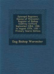 Episcopal Registers. Diocese of Worcester Register of Bishop Godfrey Giffard, September 23rd, 1268, to August 15th, 1301 - Primary Source Edition,1293523232,9781293523230