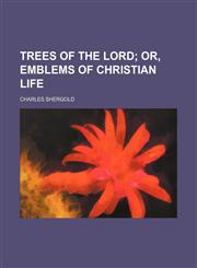 Trees of the Lord; Or, Emblems of Christian Life,1151251445,9781151251442