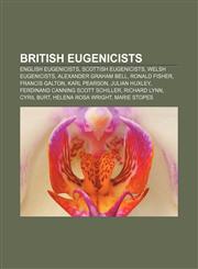 British eugenicists English eugenicists, Scottish eugenicists, Welsh eugenicists, Alexander Graham Bell, Ronald Fisher, Francis Galton,1156824710,9781156824719