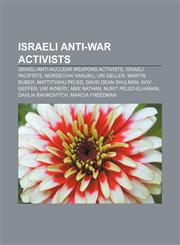Israeli anti-war activists Israeli anti-nuclear weapons activists, Israeli pacifists, Mordechai Vanunu, Uri Geller, Martin Buber,1156664039,9781156664032