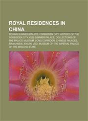 Royal residences in China Beijing Summer Palace, Forbidden City, History of the Forbidden City, Old Summer Palace,1156782635,9781156782637