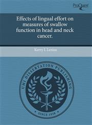 Effects of lingual effort on measures of swallow function in head and neck cancer.,1243602031,9781243602039