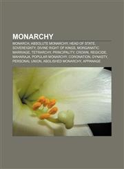 Monarchy Monarch, Absolute monarchy, Head of state, Sovereignty, Divine right of kings, Morganatic marriage, Tetrarchy, Principality, Crown,1157559220,9781157559221