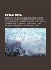 Heràldica Esborranys d'heràldica, Escuts d'armes, Esmalts heràldics, Figures heràldiques, Mobles heràldics, Peces heràldiques,1232722804,9781232722809