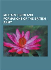 Military Units and Formations of the British Army Structure of the British Army, Territorial Army, Home Guard, Bermuda Volunteer-Territorial Army Uni,1230558985,9781230558981