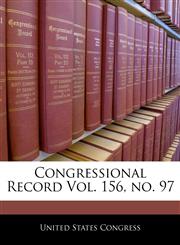 Congressional Record Vol. 156, no. 97,1240590229,9781240590223