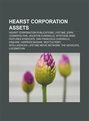 Hearst Corporation assets Hearst Corporation publications, Lifetime, ESPN, Cosmopolitan, Houston Chronicle, Wyntoon, King Features Syndicate,1156491568,9781156491560
