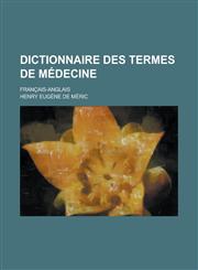 Dictionnaire des termes de médecine; français-anglais,1230071938,9781230071930