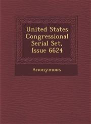 United States Congressional Serial Set, Issue 6624,1249992648,9781249992646