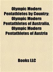 Olympic Modern Pentathletes by Country Olympic Modern Pentathletes of Australia, Olympic Modern Pentathletes of Austria,1157897819,9781157897811