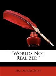 Worlds Not Realized.,114843920X,9781148439204