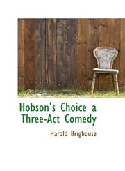 Hobson's Choice a Three-Act Comedy,1110474490,9781110474493