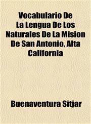 Vocabulario De La Lengua De Los Naturales De La Mision De San Antonio, Alta California,1152736884,9781152736887