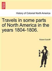 Travels in some parts of North America in the years 1804-1806.,1241337152,9781241337155