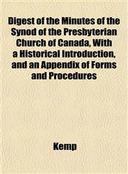 Digest of the Minutes of the Synod of the Presbyterian Church of Canada, With a Historical Introduction, and an Appendix of Forms and Procedures,1152511459,9781152511453