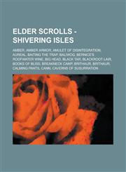 Elder Scrolls - Shivering Isles Amber, Amber Armor, Amulet of Disintegration, Aureal, Baiting the Trap, Baliwog, Bernice's Roofwater Wine, Big Head,,1234750007,9781234750008