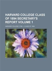 Harvard College Class of 1894 secretary's report Volume 1,1159518920,9781159518929