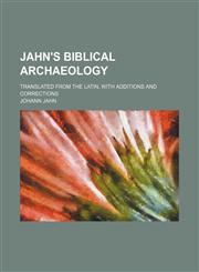 Jahn's Biblical archaeology; translated from the Latin, with additions and corrections,1155082087,9781155082080