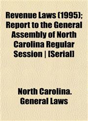 Revenue Laws (1995); Report to the General Assembly of North Carolina Regular Session | [Serial],1153548852,9781153548854