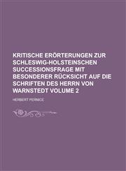 Kritische Erörterungen zur Schleswig-Holsteinschen Successionsfrage mit besonderer Rücksicht auf die Schriften des Herrn von Warnstedt Volume 2,1230021132,9781230021133
